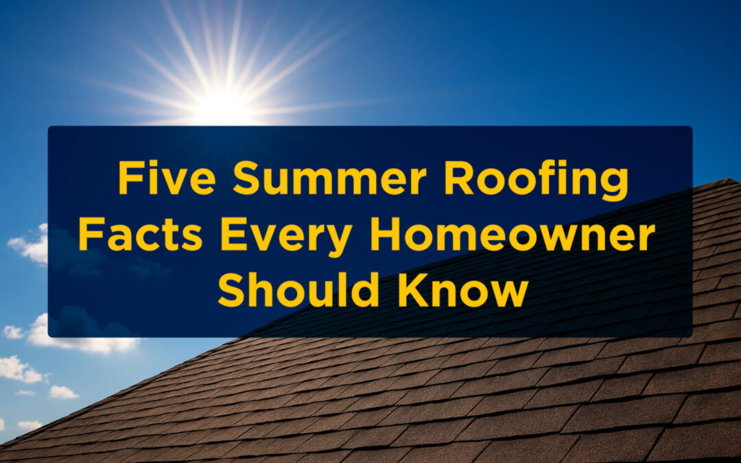 Five Summer Roofing Facts Every Homeowner Should Know